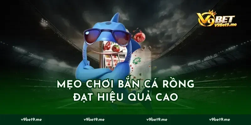 Mẹo Chơi Bắn Cá Rồng Đạt Hiệu Quả Cao