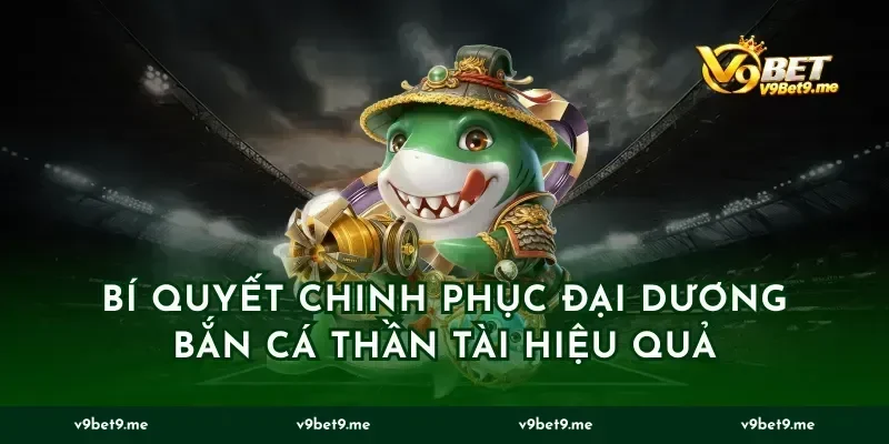 bí quyết chinh phục đại dương Bắn cá Thần tài hiệu quả