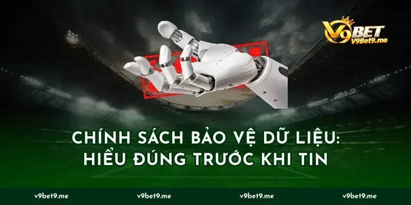 Chính sách bảo vệ dữ liệu: hiểu đúng trước khi tin
