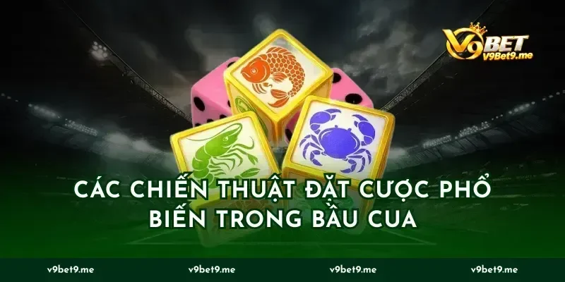 Các chiến thuật đặt cược phổ biến trong bầu cua