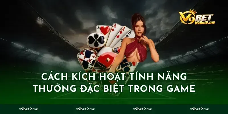 Cách Kích Hoạt Tính Năng Thưởng Đặc Biệt Trong Game