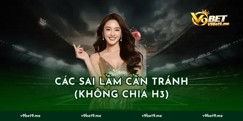 Các sai lầm cần tránh (Không chia H3)