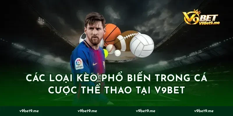 Các loại kèo phổ biến trong cá cược thể thao tại v9bet