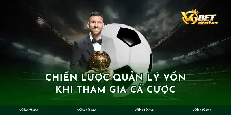 Chiến lược quản lý vốn khi tham gia cá cược