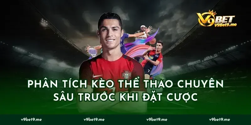 Phân tích kèo thể thao chuyên sâu trước khi đặt cược