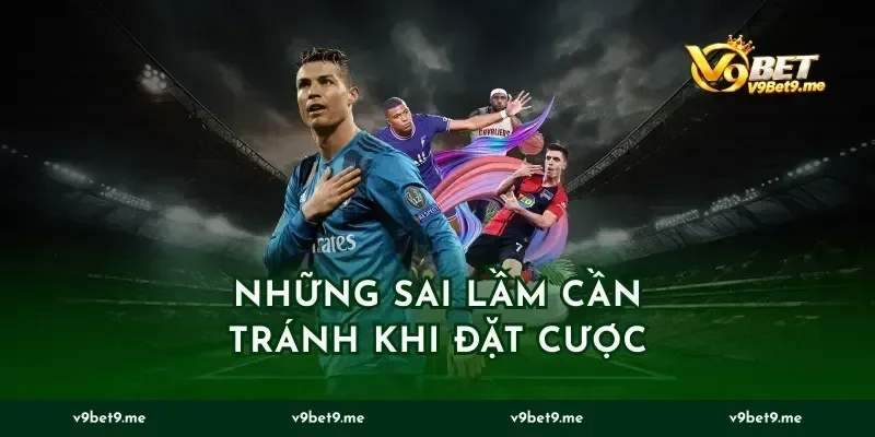 Những sai lầm cần tránh khi đặt cược