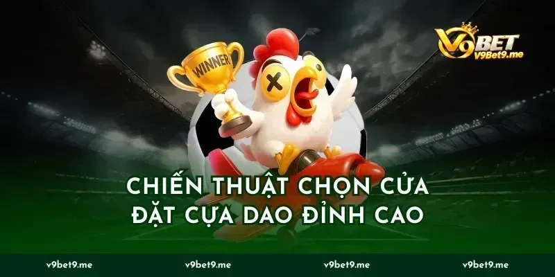 Chiến thuật chọn cửa đặt cựa dao đỉnh cao