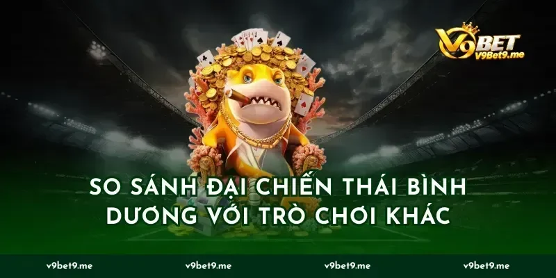 So Sánh Đại Chiến Thái Bình Dương Với Trò Chơi Khác