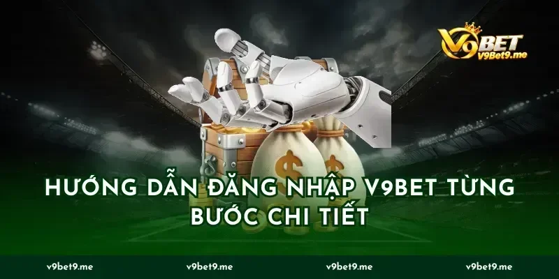 Hướng dẫn đăng nhập v9bet từng bước chi tiết