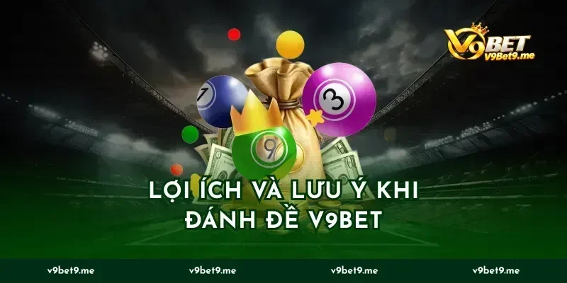 Lợi ích và lưu ý khi đánh đề v9bet