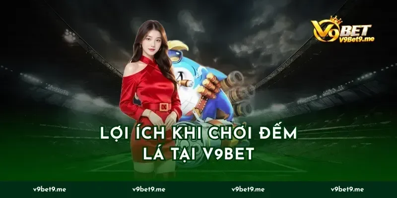 Lợi Ích Khi Chơi Đếm Lá Tại V9bet
