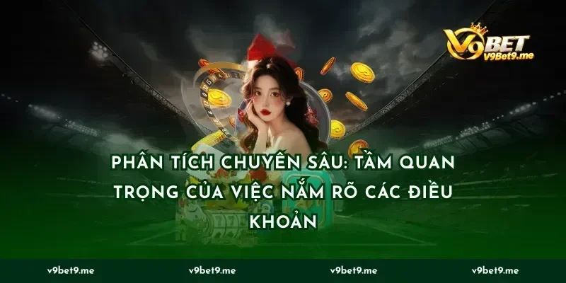 Phân Tích Chuyên Sâu: Tầm Quan Trọng Của Việc Nắm Rõ Các Điều Khoản