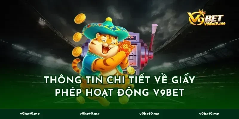 Thông Tin Chi Tiết Về Giấy Phép Hoạt Động V9BET