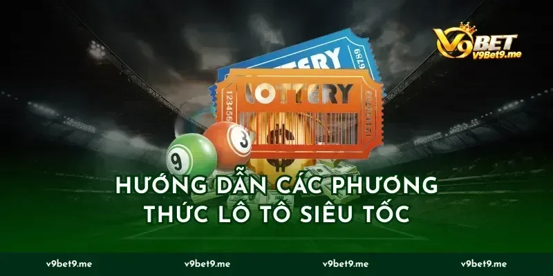 Hướng dẫn các phương thức lô tô siêu tốc