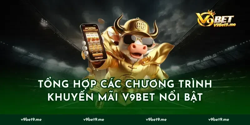 Tổng hợp các chương trình khuyến mãi v9bet nổi bật