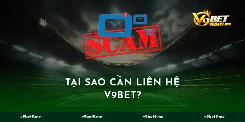 Tại sao cần Liên Hệ V9BET?