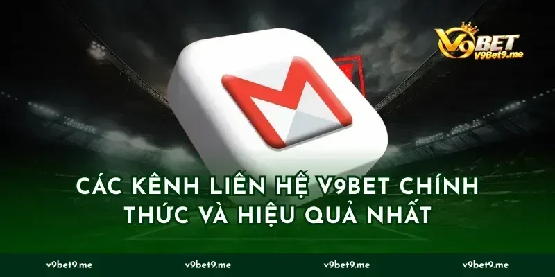 Các Kênh Liên Hệ V9BET Chính Thức và Hiệu Quả Nhất