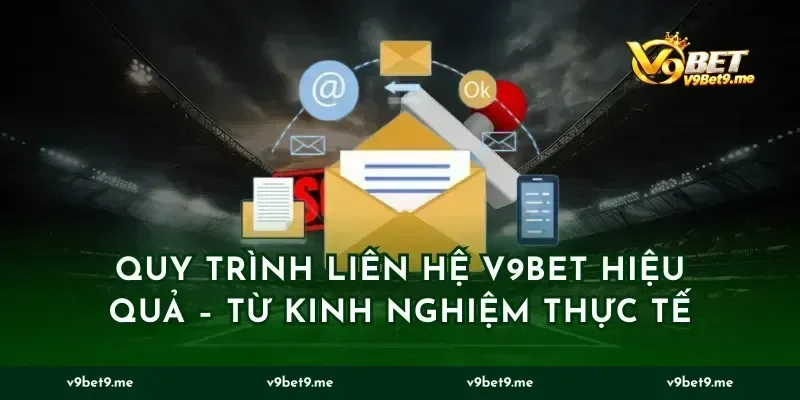 Quy Trình Liên Hệ V9BET Hiệu Quả – Từ Kinh Nghiệm Thực Tế