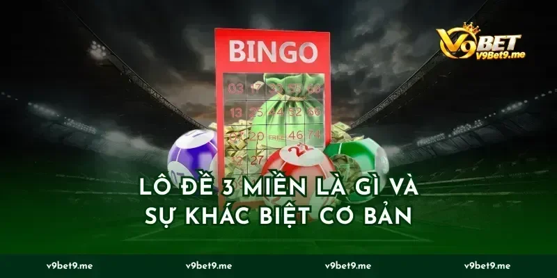 Lô đề 3 miền là gì và sự khác biệt cơ bản