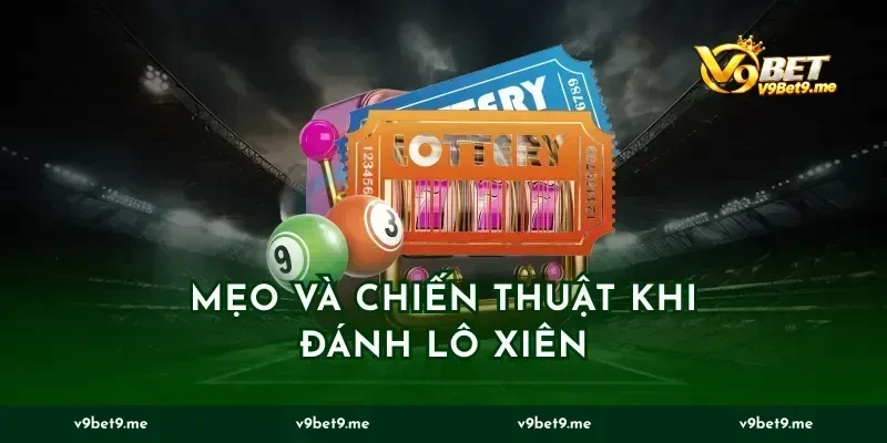 Mẹo và chiến thuật khi đánh lô xiên