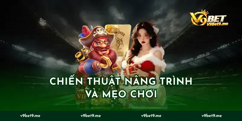 Chiến thuật nâng trình và mẹo chơi