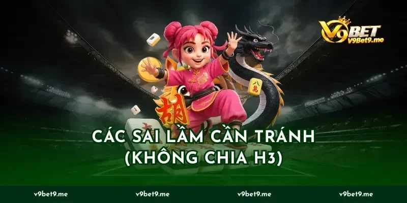Các sai lầm cần tránh (Không chia H3)