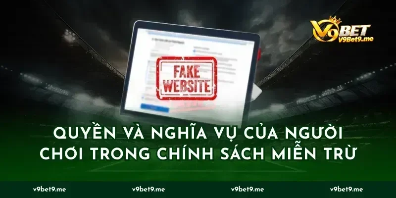 Quyền và nghĩa vụ của người chơi trong chính sách miễn trừ