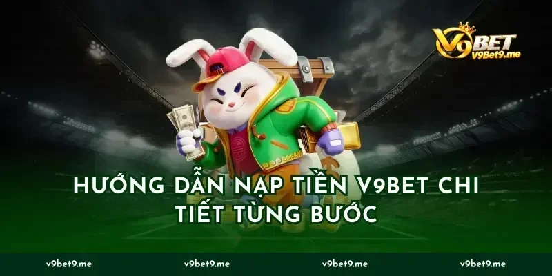 Hướng dẫn nạp tiền V9BET chi tiết từng bước