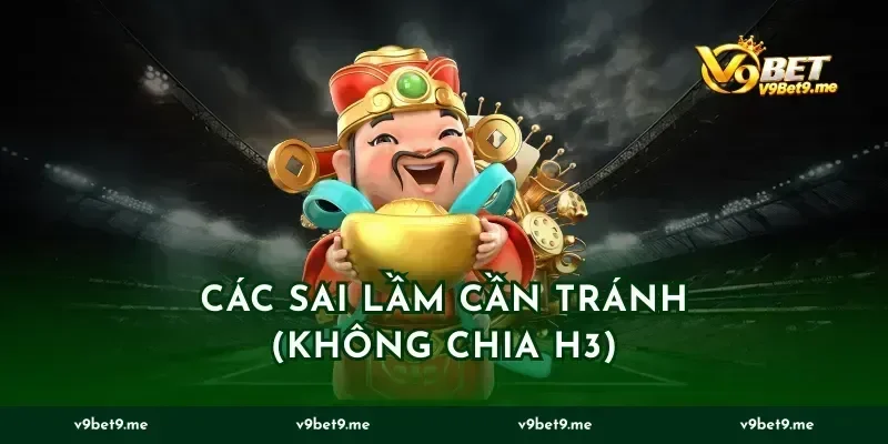 Các sai lầm cần tránh (Không chia H3)