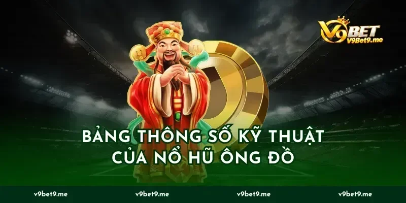 Bảng Thông Số Kỹ Thuật Của Nổ Hũ Ông Đồ