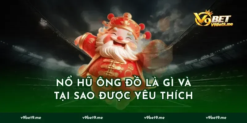 Nổ Hũ Ông Đồ Là Gì Và Tại Sao Được Yêu Thích