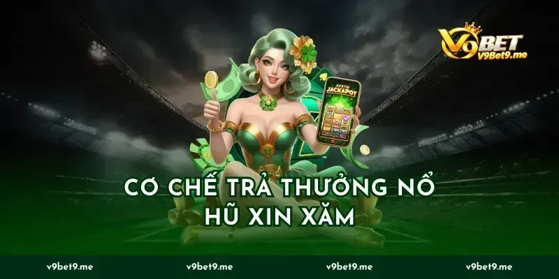 Cơ chế trả thưởng nổ hũ xin xăm