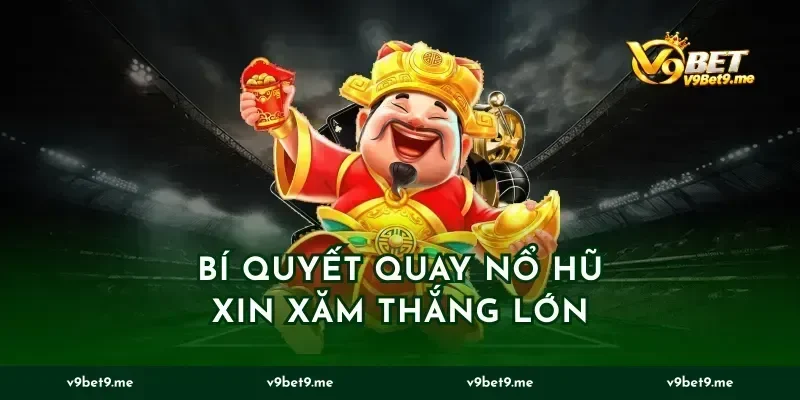 Bí quyết quay nổ hũ xin xăm thắng lớn