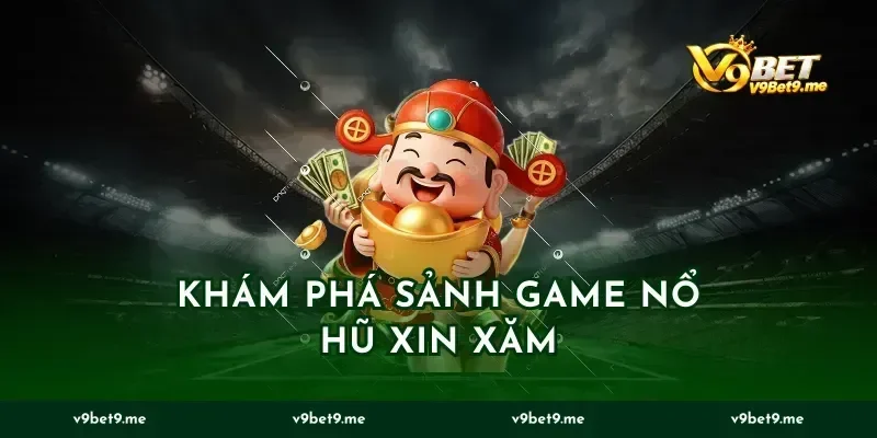 Khám phá sảnh game nổ hũ xin xăm