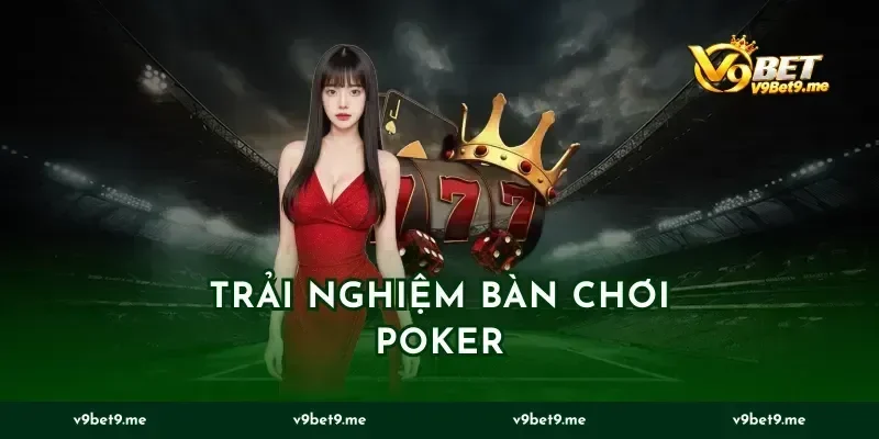 Trải Nghiệm Bàn Chơi Poker
