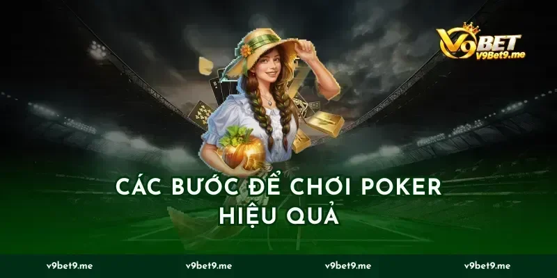 Các Bước Để Chơi Poker Hiệu Quả
