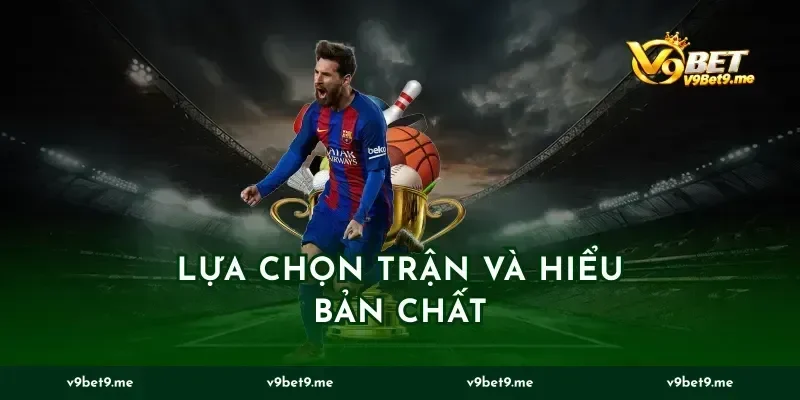 Lựa chọn trận và hiểu bản chất
