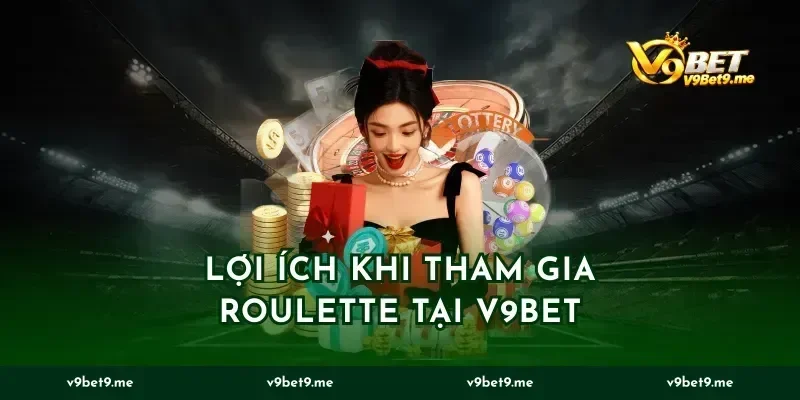 Lợi Ích Khi Tham Gia Roulette Tại V9bet