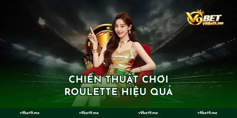 Chiến Thuật Chơi Roulette Hiệu Quả