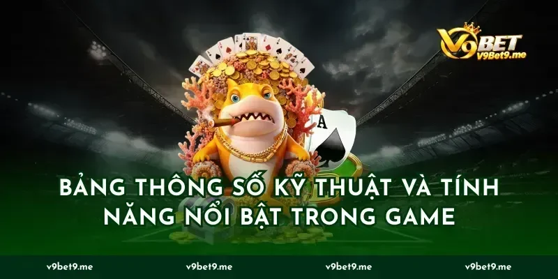 Bảng Thông Số Kỹ Thuật Và Tính Năng Nổi Bật Trong Game