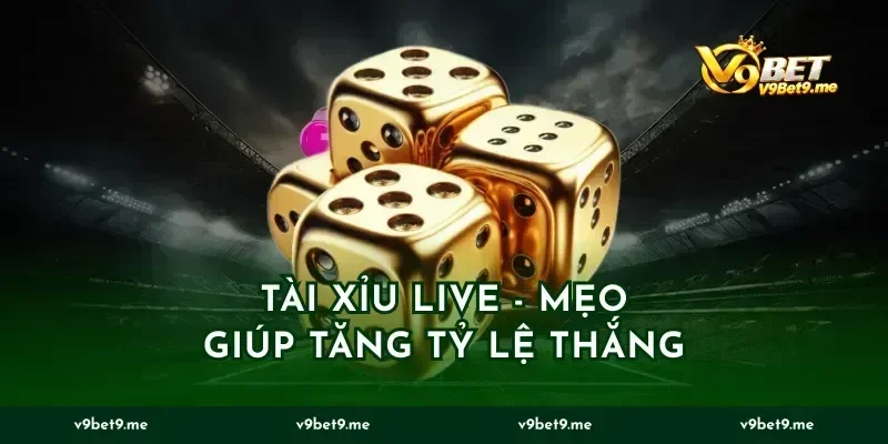 Tài Xỉu Live - Mẹo Giúp Tăng Tỷ Lệ Thắng