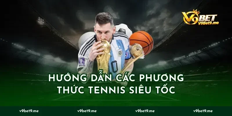 Hướng dẫn các phương thức tennis siêu tốc