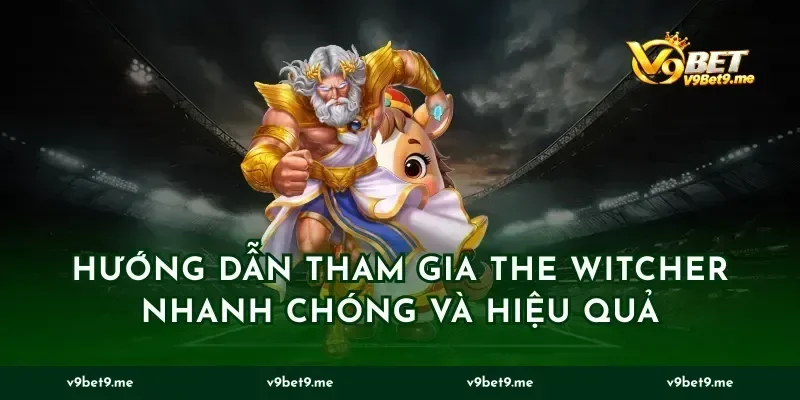 Hướng Dẫn Tham Gia the witcher Nhanh Chóng Và Hiệu Quả