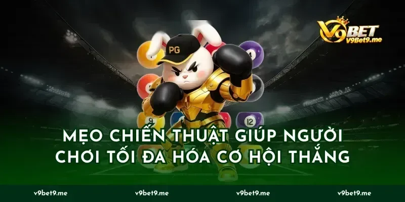 Mẹo Chiến Thuật Giúp Người Chơi Tối Đa Hóa Cơ Hội Thắng
