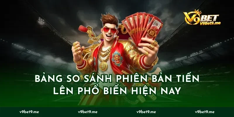 Bảng So Sánh Phiên Bản Tiến Lên Phổ Biến Hiện Nay