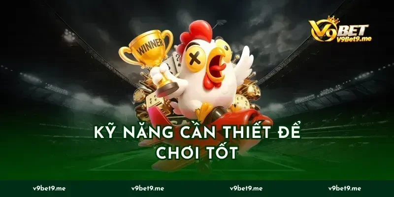 Kỹ Năng Cần Thiết Để Chơi Tốt