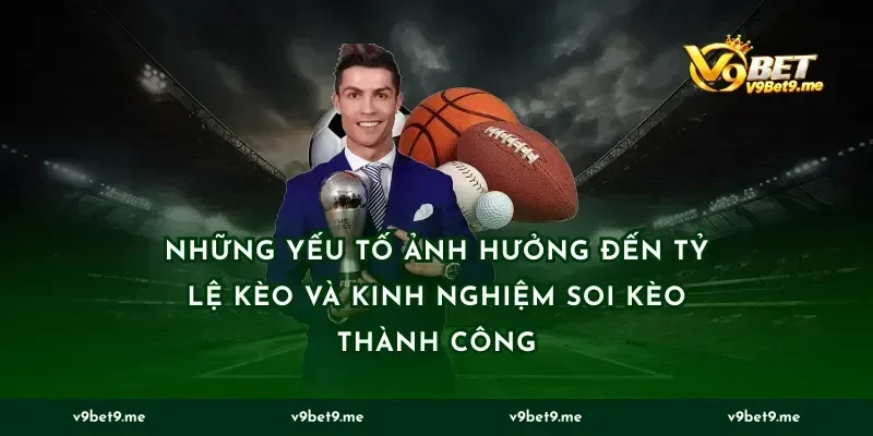 Những yếu tố ảnh hưởng đến tỷ lệ kèo và kinh nghiệm soi kèo thành công
