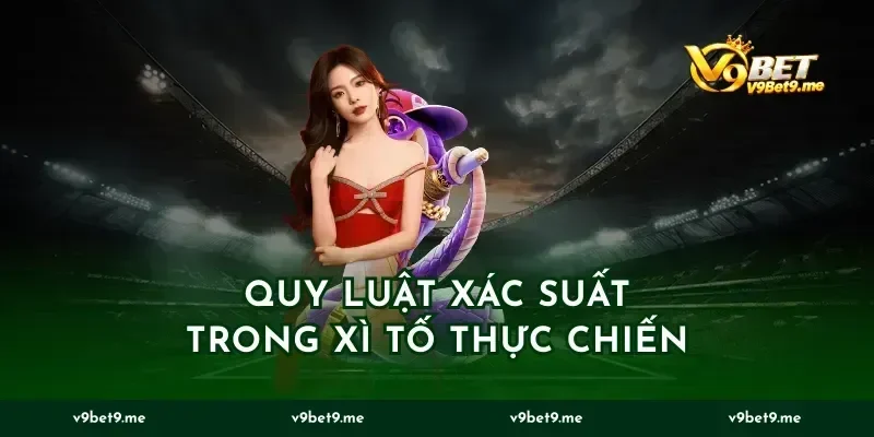 Quy luật xác suất trong xì tố thực chiến