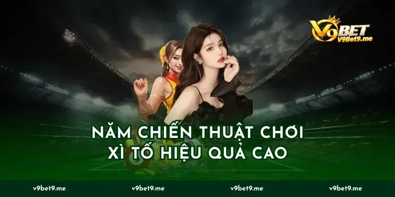 Năm chiến thuật chơi xì tố hiệu quả cao