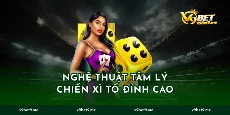 Nghệ thuật tâm lý chiến xì tố đỉnh cao